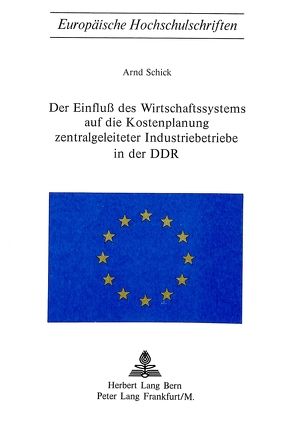 Der Einfluss des Wirtschaftssystems auf die Kostenplanung zentralgeleiteter Industriebetriebe in der DDR von Schick,  Arnd