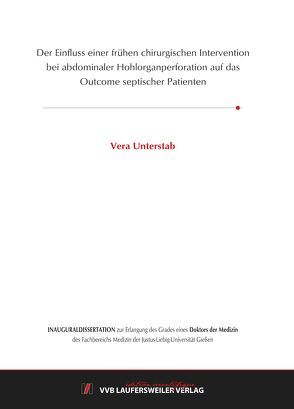Der Einfluss einer frühen chirurgischen Intervention bei abdominaler Hohlorganperforation auf das Outcome septischer Patienten von Unterstab,  Vera