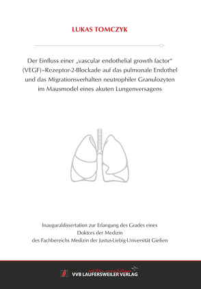 Der Einfluss einer „vascular endothelial growth factor“ (VEGF)–Rezeptor-2-Blockade auf das pulmonale Endothel und das Migrationsverhalten neutrophiler Granulozyten im Mausmodel eines akuten Lungenversagens von Tomczyk,  Lukas