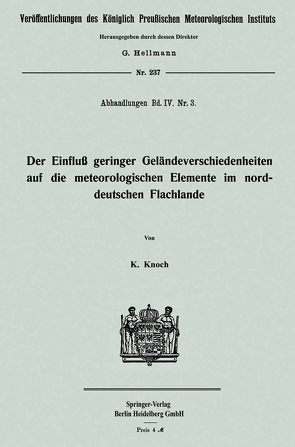 Der Einfluß geringer Geländeverschiedenheiten auf die meteorologischen Elemente im norddeutschen Flachlande von Knoch,  Karl