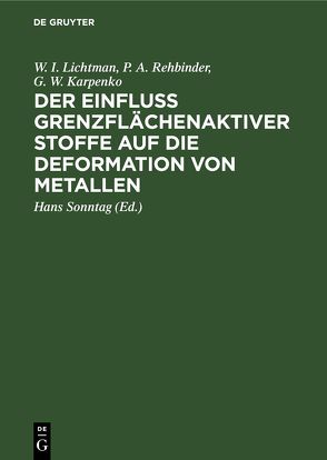 Der Einfluss grenzflächenaktiver Stoffe auf die Deformation von Metallen von Heinike,  Gerhard, Karpenko,  G. W., Lichtman,  W. I., Rehbinder,  P. A., Sonntag,  Hans