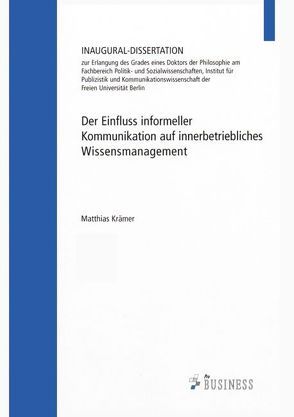 Der Einfluss informeller Kommunikation auf innerbetriebliches Wissensmanagement von Krämer,  Matthias