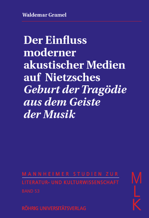 Der Einfluss moderner akustischer Medien auf Nietzsches „Geburt der Tragödie aus dem Geiste der Musik“ von Gramel,  Waldemar