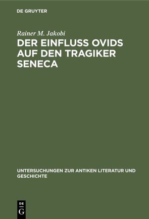 Der Einfluss Ovids auf den Tragiker Seneca von Jakobi,  Rainer M.