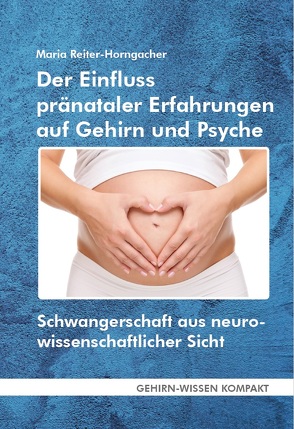 Der Einfluss pränataler Erfahrungen auf Gehirn und Psyche (Taschenbuch) von Reiter-Horngacher,  Maria