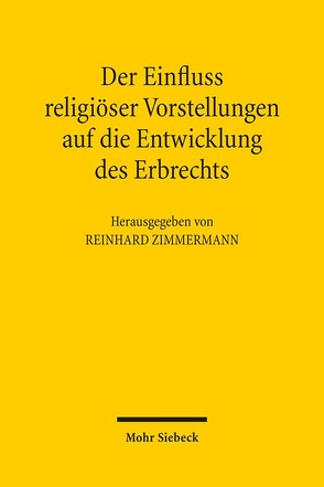 Der Einfluss religiöser Vorstellungen auf die Entwicklung des Erbrechts von Zimmermann,  Reinhard