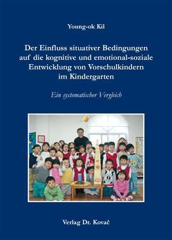 Der Einfluss situativer Bedingungen auf die kognitive und emotional-soziale Entwicklung von Vorschulkindern im Kindergarten von Kil,  Young-ok