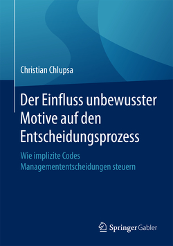 Der Einfluss unbewusster Motive auf den Entscheidungsprozess von Chlupsa,  Christian