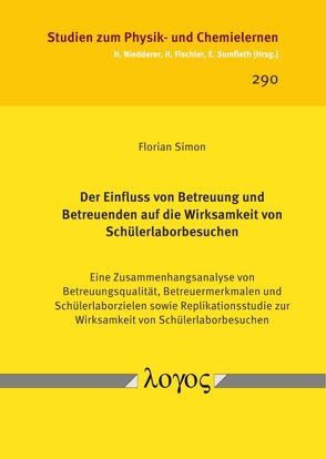 Der Einfluss von Betreuung und Betreuenden auf die Wirksamkeit von Schülerlaborbesuchen von Simon,  Florian