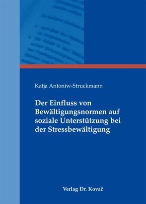 Der Einfluss von Bewältigungsnormen auf soziale Unterstützung bei der Stressbewältigung von Antoniw-Struckmann,  Katja