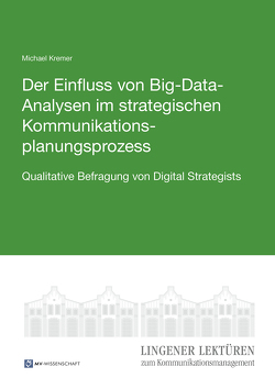 Der Einfluss von Big-Data-Analysen im strategischen Kommunikationsplanungsprozess von Kremer,  Michael