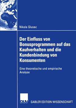 Der Einfluss von Bonusprogrammen auf das Kaufverhalten und die Kundenbindung von Konsumenten von Glusac,  Nikola, Hinterhuber und Prof. Dr. Günther Haedrich,  Prof. Dr.-Ing. Hans H.