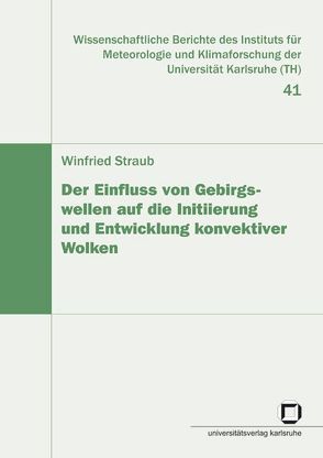 Der Einfluss von Gebirgswellen auf die Initiierung und Entwicklung konvektiver Wolken von Straub,  Winfried