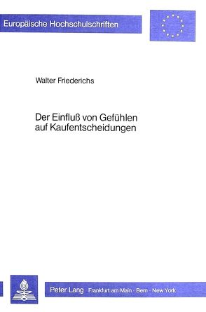 Der Einfluss von GefDer Einfluss von Gefühlen auf Kaufentscheidungen von Friederichs,  Walter