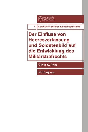 Der Einfluss von Heeresverfassung und Soldatenbild auf die Entwicklung des Militärstrafrechts von Prinz,  Oliver, Voß,  Wulf Eckart