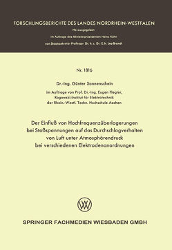 Der Einfluß von Hochfrequenzüberlagerungen bei Stoßspannungen auf das Durchschlagverhalten von Luft unter Atmosphärendruck bei verschiedenen Elektrodenanordnungen von Sonnenschein,  Günter