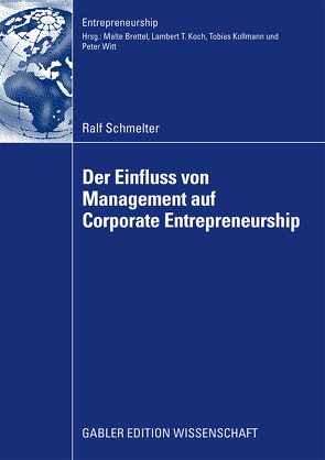 Der Einfluss von Management auf Corporate Entrepreneurship von Brettel,  Prof. Dr. Malte, Schmelter,  Ralf