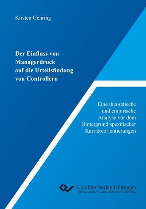 Der Einfluss von Managerdruck auf die Urteilsfindung von Controllern von Gehring,  Kirsten