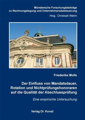 Der Einfluss von Mandatsdauer, Rotation und Nichtprüfungshonoraren auf die Qualität der Abschlussprüfung von Molls,  Friederike