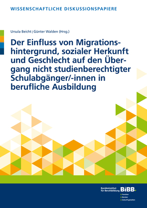 Der Einfluss von Migrationshintergrund, sozialer Herkunft und Geschlecht auf den Übergang nicht studienberechtigter Schulabgänger/-innen in berufliche Ausbildung von Beicht,  Ursula, Walden,  Günter