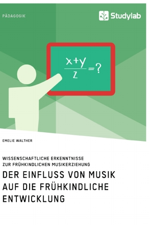 Der Einfluss von Musik auf die frühkindliche Entwicklung. Wissenschaftliche Erkenntnisse zur frühkindlichen Musikerziehung von Walther,  Emelie