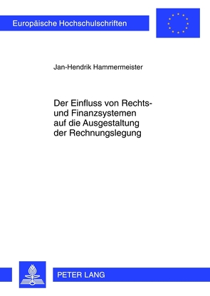 Der Einfluss von Rechts- und Finanzsystemen auf die Ausgestaltung der Rechnungslegung von Hammermeister,  Jan-Hendrik