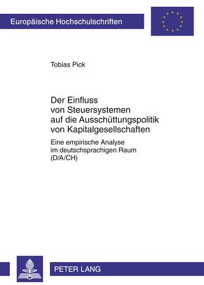 Der Einfluss von Steuersystemen auf die Ausschüttungspolitik von Kapitalgesellschaften von Pick,  Tobias