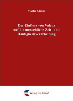 Der Einfluss von Valenz auf die menschliche Zeit- und Häufigkeitsverarbeitung von Glauer,  Madlen