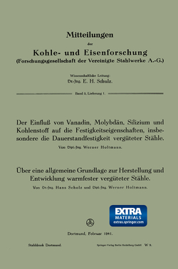 Der Einfluß von Vanadin, Molybdän, Silizium und Kohlenstoff auf die Festigkeitseigenschaften, insbesondere die Dauerstandfestigkeit vergüteter Stähle. Über eine allgemeine Grundlage zur Herstellung und Entwicklung warmfester vergüteter Stähle von Holtmann,  Werner, Scholz,  Hans