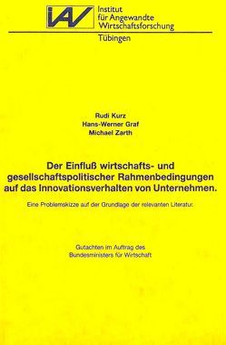 Der Einfluss wirtschafts- und gesellschaftspolitischer Rahmenbedingungen auf das Innovationsverhalten von Unternehmen von Graf,  Hans W, Kurz,  Rudi, Zarth,  Michael