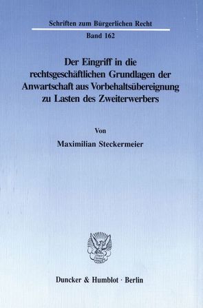 Der Eingriff in die rechtsgeschäftlichen Grundlagen der Anwartschaft aus Vorbehaltsübereignung zu Lasten des Zweiterwerbers. von Steckermeier,  Maximilian