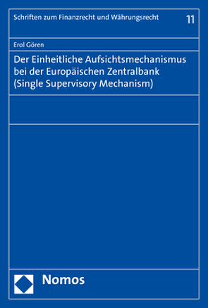 Der Einheitliche Aufsichtsmechanismus bei der Europäischen Zentralbank (Single Supervisory Mechanism) von Gören,  Erol