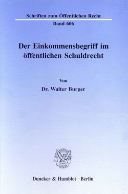 Der Einkommensbegriff im öffentlichen Schuldrecht. von Burger,  Walter