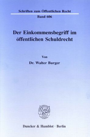 Der Einkommensbegriff im öffentlichen Schuldrecht. von Burger,  Walter