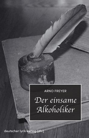 Der einsame Alkoholiker von Freyer,  Arno