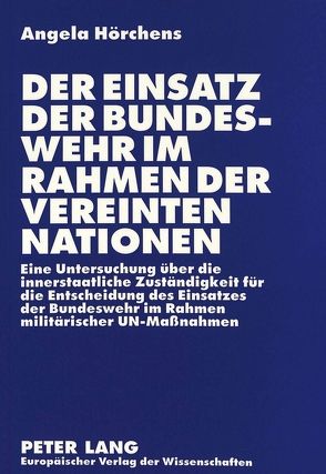 Der Einsatz der Bundeswehr im Rahmen der Vereinten Nationen von Hörchens,  Angela