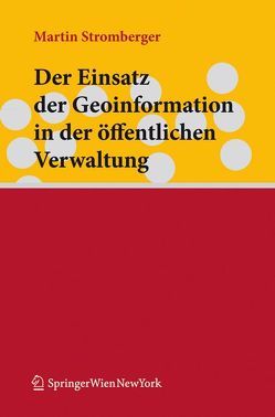 Der Einsatz der Geoinformation in der öffentlichen Verwaltung von Stromberger,  Martin