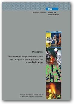 Der Einsatz des Magnetformverfahrens zum Vergiessen von Magnesium und seinen Legierungen von Bach,  Friedrich W, Schaper,  Mirko