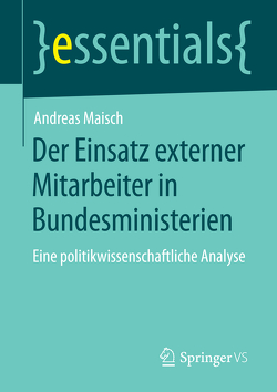 Der Einsatz externer Mitarbeiter in Bundesministerien von Maisch,  Andreas