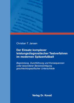 Der Einsatz komplexer leistungsdiagnostischer Testverfahren im modernen Spitzenfußball von Jansen,  Christian T.