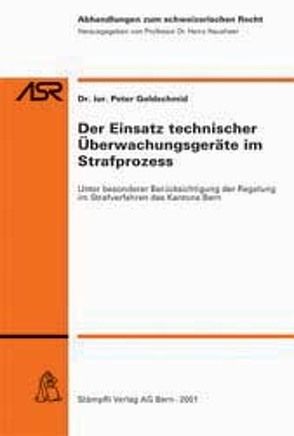 Der Einsatz technischer Überwachungsgeräte im Strafprozess von Goldschmid,  Peter