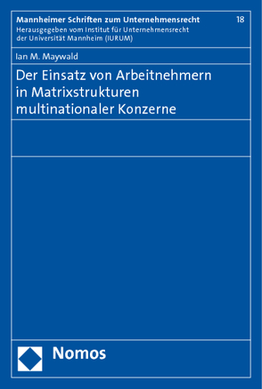 Der Einsatz von Arbeitnehmern in Matrixstrukturen multinationaler Konzerne von Maywald,  Ian M.