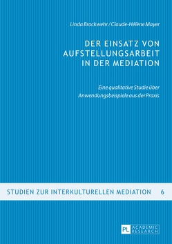 Der Einsatz von Aufstellungsarbeit in der Mediation von Brackwehr,  Linda, Mayer,  Claude-Hélène