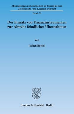 Der Einsatz von Finanzinstrumenten zur Abwehr feindlicher Übernahmen. von Buckel,  Jochen