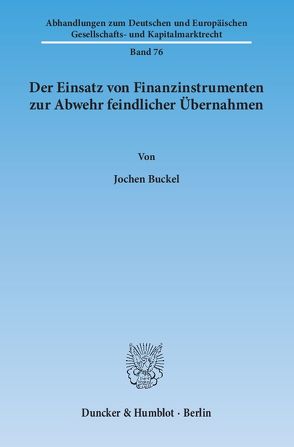 Der Einsatz von Finanzinstrumenten zur Abwehr feindlicher Übernahmen. von Buckel,  Jochen