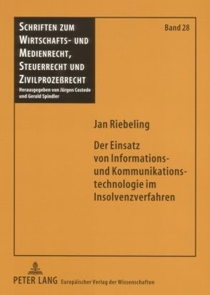 Der Einsatz von Informations- und Kommunikationstechnologie im Insolvenzverfahren von Riebeling,  Jan