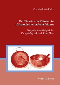 Der Einsatz von Klängen in pädagogischen Arbeitsfeldern von Koller,  Christina M.