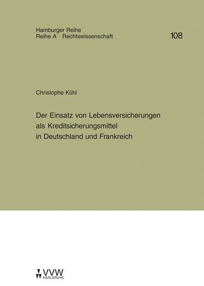 Der Einsatz von Lebensversicherungen als Kreditsicherungsmittel in Deutschland und Frankreich von Kühl,  Christophe, Plöger,  Annemarie, Werber,  Manfred, Winter,  Gerrit