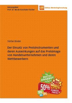 Der Einsatz von Preisinstrumenten und deren Auswirkungen auf das Preisimage von Handelsunternehmen und deren Wettbewerbern von Binder,  Stefan, Koschate-Fischer,  Nicole