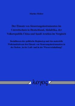 Der Einsatz von Steuerungsinstrumenten im Umweltschutz in Deutschland, Südafrika, der Volksrepublik China und Saudi Arabien im Vergleich von Melzer,  Marius